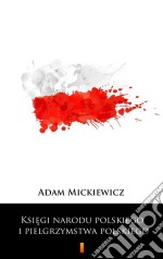 Ksiegi narodu polskiego i pielgrzymstwa polskiego. E-book. Formato EPUB