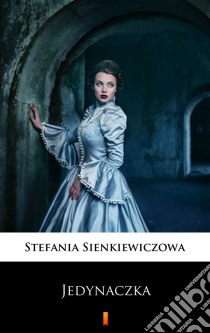 Jedynaczka. E-book. Formato EPUB ebook di Stefania Sienkiewiczowa