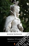 Maria StuartDrama historyczne w 5 aktach. E-book. Formato EPUB ebook di Juliusz Slowacki