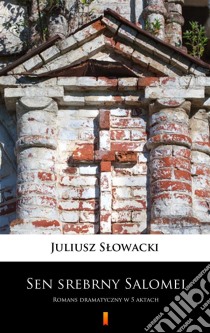 Sen srebrny SalomeiRomans dramatyczny w 5 aktach. E-book. Formato EPUB ebook di Juliusz Slowacki