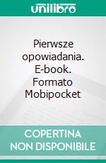 Pierwsze opowiadania. E-book. Formato EPUB ebook