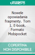 Nowele opowiadania fragmenty. Tom 1. E-book. Formato EPUB ebook