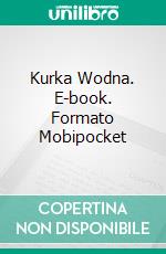 Kurka Wodna. E-book. Formato EPUB ebook di Stanislaw Ignacy Witkiewicz