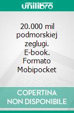 20.000 mil podmorskiej zeglugi. E-book. Formato EPUB ebook di Juliusz Verne