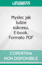 Myslec jak ludzie sukcesu. E-book. Formato PDF ebook di Agnieszka Bialomazur