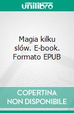 Magia kilku slów. E-book. Formato EPUB ebook di Agnieszka Bialomazur