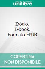 Zródlo. E-book. Formato EPUB ebook di Agnieszka Bialomazur