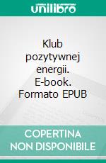 Klub pozytywnej energii. E-book. Formato EPUB ebook