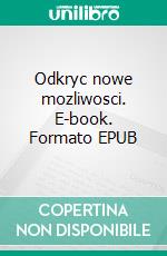 Odkryc nowe mozliwosci. E-book. Formato EPUB ebook di Agnieszka Bialomazur