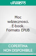 Moc wdziecznosci. E-book. Formato EPUB ebook