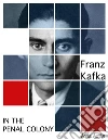 In the Penal Colony. E-book. Formato Mobipocket ebook di Franz Kafka