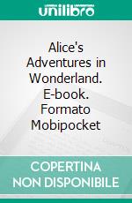 Alice's Adventures in Wonderland. E-book. Formato Mobipocket ebook di Lewis Carroll