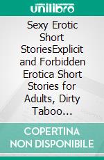 Sexy Erotic Short StoriesExplicit and Forbidden Erotica Short Stories for Adults, Dirty Taboo Pleasures, Bedtime Dark Romance. E-book. Formato EPUB