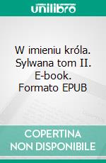 W imieniu króla. Sylwana tom II. E-book. Formato EPUB ebook