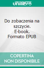 Do zobaczenia na szczycie. E-book. Formato EPUB ebook