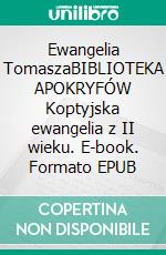 Ewangelia TomaszaBIBLIOTEKA APOKRYFÓW Koptyjska ewangelia z II wieku. E-book. Formato EPUB ebook