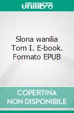 Slona wanilia Tom I. E-book. Formato EPUB ebook