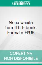 Slona wanilia tom III. E-book. Formato EPUB ebook