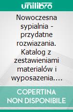 Nowoczesna sypialnia - przydatne rozwiazania. Katalog z zestawieniami materialów i wyposazenia. E-book. Formato EPUB ebook