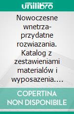 Nowoczesne wnetrza- przydatne rozwiazania. Katalog z zestawieniami materialów i wyposazenia. E-book. Formato EPUB ebook