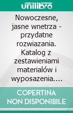 Nowoczesne, jasne wnetrza - przydatne rozwiazania. Katalog z zestawieniami materialów i wyposazenia. E-book. Formato EPUB ebook