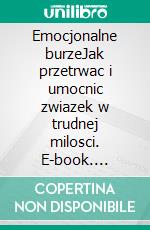 Emocjonalne burzeJak przetrwac i umocnic zwiazek w trudnej milosci. E-book. Formato EPUB ebook