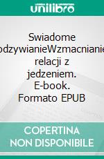 Swiadome odzywianieWzmacnianie relacji z jedzeniem. E-book. Formato EPUB ebook