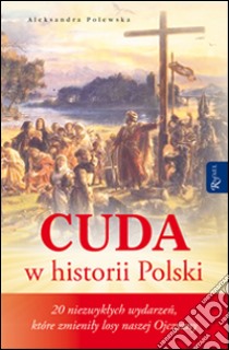 Cuda w historii Polski. E-book. Formato EPUB ebook di Aleksandra Polewska