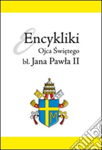 Encykliki Ojca Swietego Jana Pawla II. E-book. Formato Mobipocket ebook di Jan Pawel II