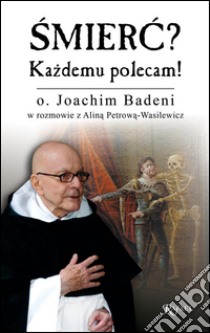 Smierc? Kazdemu polecam!. E-book. Formato Mobipocket ebook di o. Joachim Badeni w rozmowie z Alina Petrowa