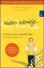 Niebo istnieje... Naprawde!: O chlopcu, który odwiedzil niebo. Prawdziwa historia. E-book. Formato PDF ebook