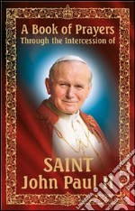 A book of prayers through the intercession of St. John Paul II. E-book. Formato EPUB ebook