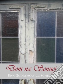 Dom na Sennej. E-book. Formato Mobipocket ebook di Ewa Gudrymowicz Schiller