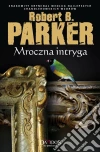 Mroczna intryga. E-book. Formato Mobipocket ebook di Robert B. Parker