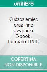 Cudzoziemiec oraz inne przypadki. E-book. Formato EPUB ebook di Roman Staniek