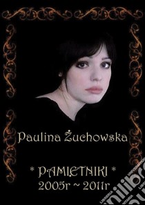 Pamietniki 2005-2011. E-book. Formato PDF ebook di Paulina Zuchowska