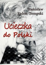 Ucieczka do Polski. E-book. Formato Mobipocket ebook