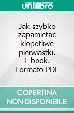 Jak szybko zapamietac klopotliwe pierwiastki. E-book. Formato PDF ebook di Anna Sarnowska