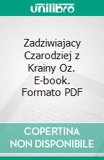 Zadziwiajacy Czarodziej z Krainy Oz. E-book. Formato PDF ebook