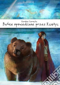 Basnie opowiedziane przez Ksiezyc. E-book. Formato Mobipocket ebook di Karolina Ciernicka