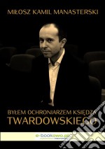 Bylem ochroniarzem ksiedza Twardowskiego. E-book. Formato Mobipocket ebook