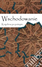 Wschodowanie: Krajobraz po potopie. E-book. Formato EPUB