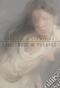 Samotnosc w pulapce. E-book. Formato Mobipocket ebook di Anna Dalia Slowinska