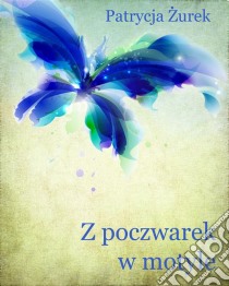 Z poczwarek w motyle. E-book. Formato PDF ebook di Patrycja Zurek