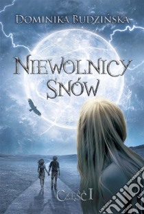 Niewolnicy snów. Czesc 1. E-book. Formato PDF ebook di Dominika Budzinska