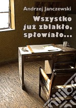 Wszystko juz zblaklo, splowialo.... E-book. Formato Mobipocket