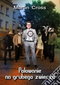 Polowanie na grubego zwierza. E-book. Formato Mobipocket ebook di Martin Cross