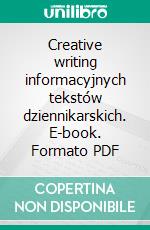 Creative writing informacyjnych tekstów dziennikarskich. E-book. Formato PDF ebook di Piotr Lewandowski