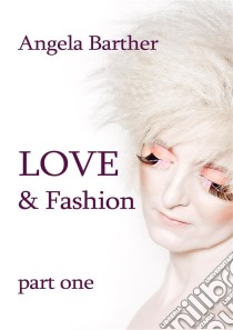 Love and Fashion. E-book. Formato EPUB ebook di Angela Barther