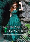 Tygrysica. Powiesc obyczajowa z tlem historycznym. E-book. Formato EPUB ebook di Karolina Ciernicka